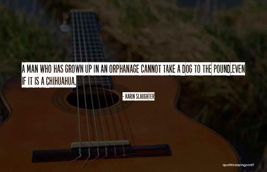 Chihuahua Quotes By Karin Slaughter Chihuahua Quotes By Karin Slaughter