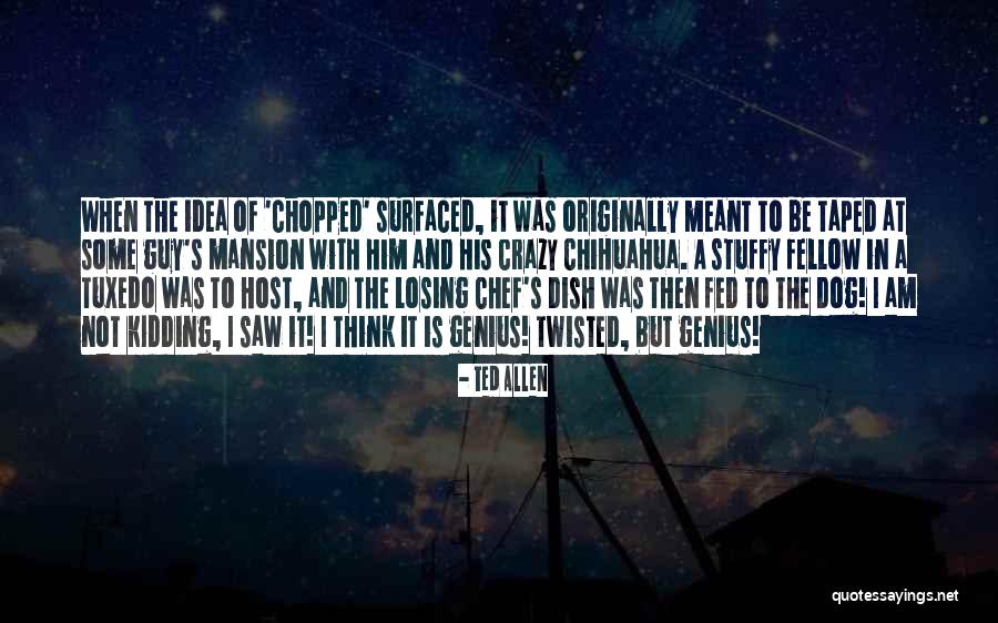 Chihuahua Quotes By Ted Allen Chihuahua Quotes By Ted Allen