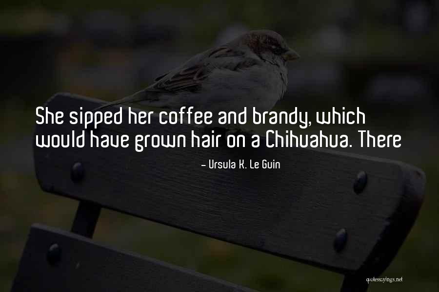 Chihuahua Quotes By Ursula K. Le Guin Chihuahua Quotes By Ursula K. Le Guin