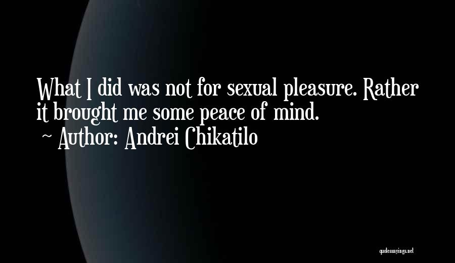 Chikatilo Quotes By Andrei Chikatilo