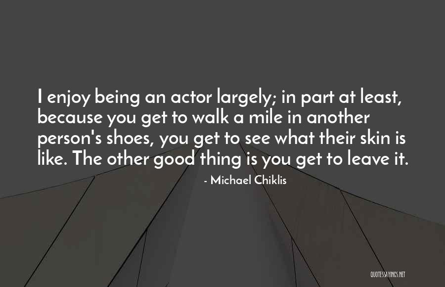 Chiklis Actor Quotes By Michael Chiklis Chiklis Actor Quotes By Michael Chiklis