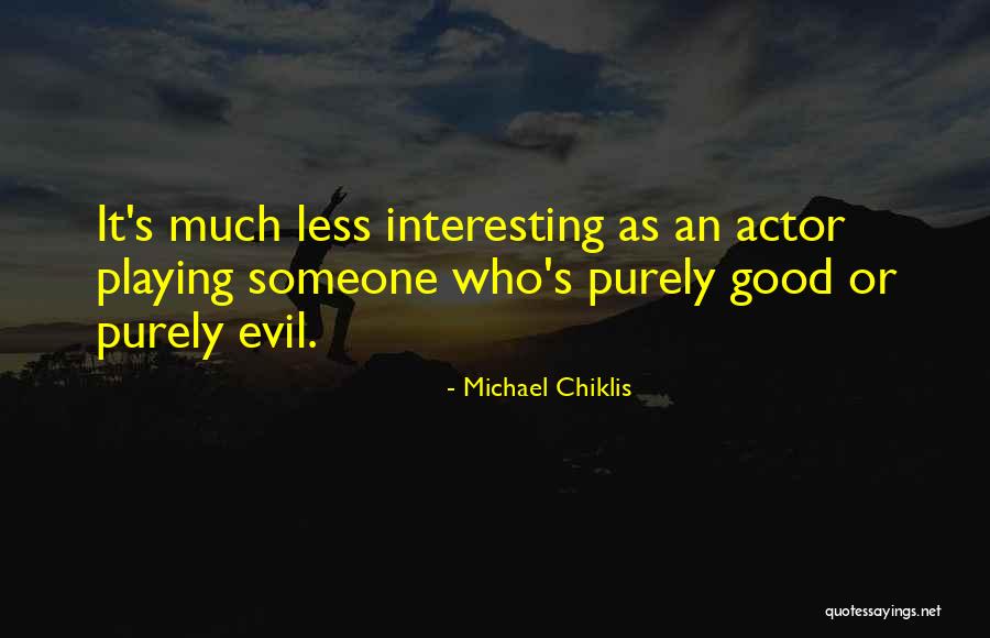 Chiklis Actor Quotes By Michael Chiklis Chiklis Actor Quotes By Michael Chiklis