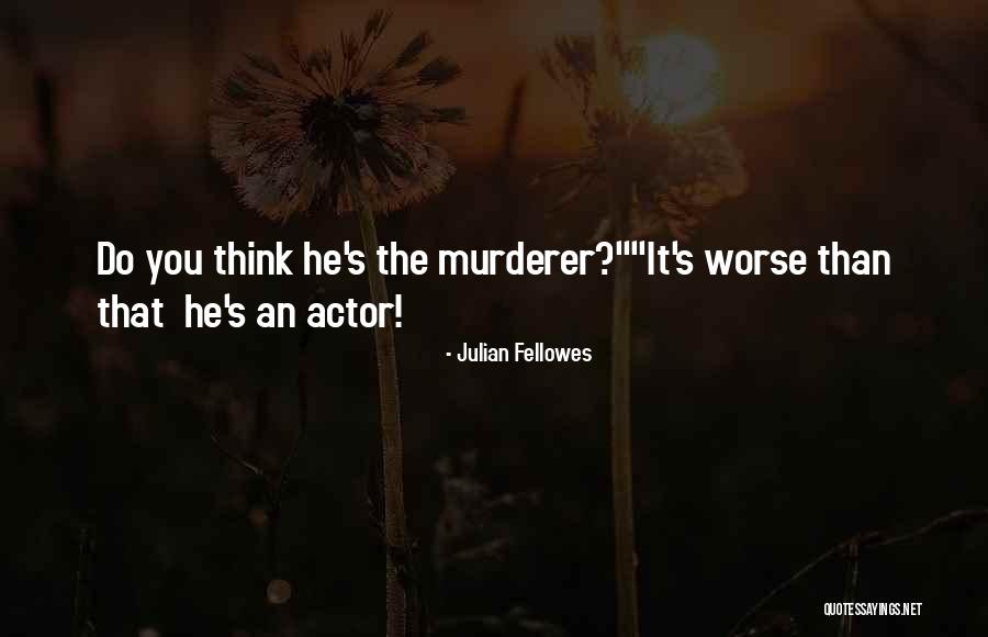 Chilcoat Law Quotes By Julian Fellowes Chilcoat Law Quotes By Julian Fellowes