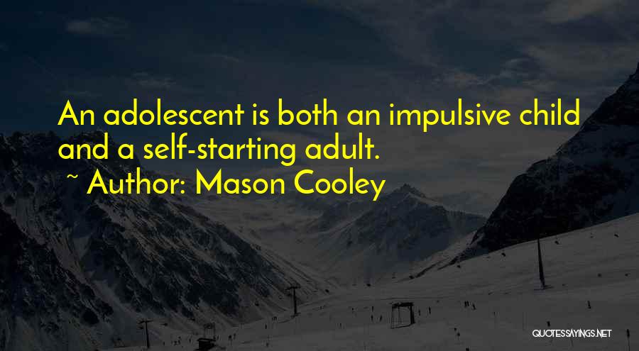 Child And Adolescent Quotes By Mason Cooley