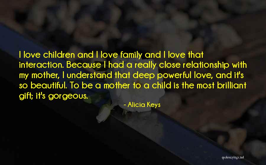 Child And Mother Relationship Quotes By Alicia Keys