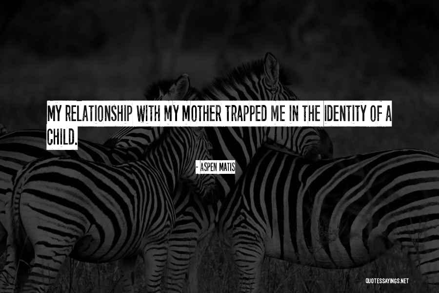 Child And Mother Relationship Quotes By Aspen Matis