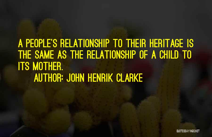 Child And Mother Relationship Quotes By John Henrik Clarke