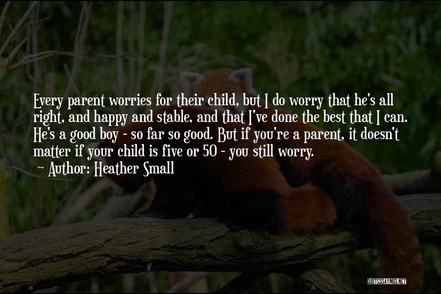 Child And Parent Quotes By Heather Small