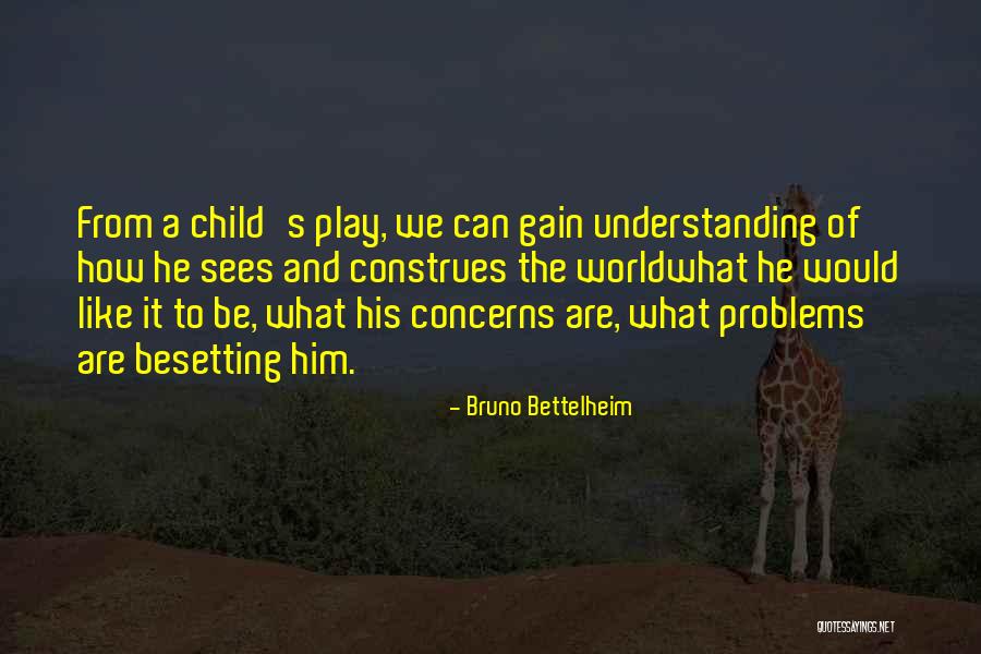 Child And Play Quotes By Bruno Bettelheim Child And Play Quotes By Bruno Bettelheim
