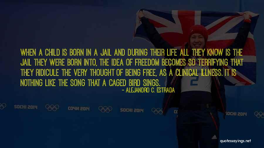 Child Being Born Quotes By Alejandro C. Estrada Child Being Born Quotes By Alejandro C. Estrada