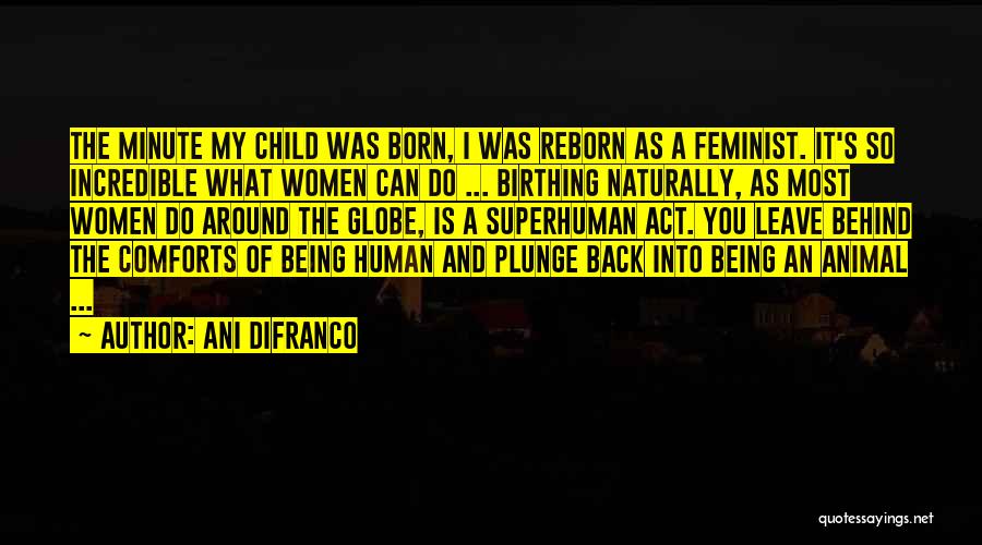 Child Being Born Quotes By Ani DiFranco