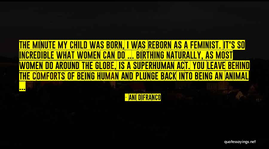 Child Being Born Quotes By Ani DiFranco