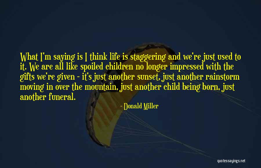 Child Being Born Quotes By Donald Miller Child Being Born Quotes By Donald Miller