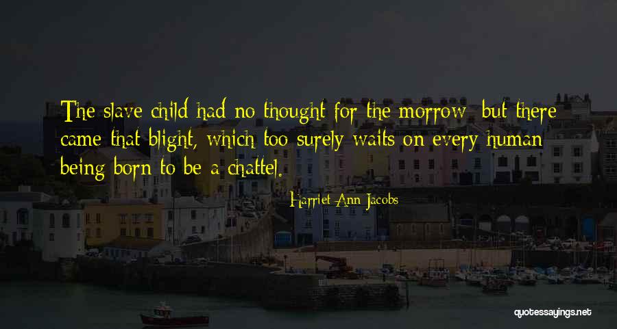 Child Being Born Quotes By Harriet Ann Jacobs Child Being Born Quotes By Harriet Ann Jacobs