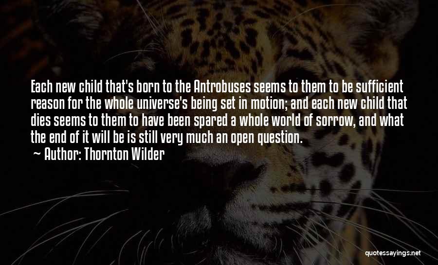 Child Being Born Quotes By Thornton Wilder