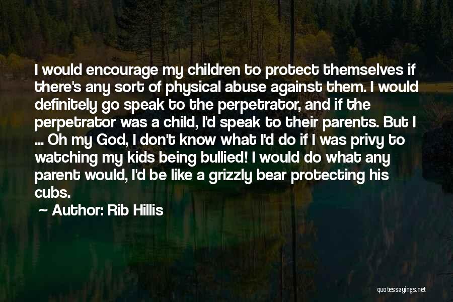 Child Being Bullied Quotes By Rib Hillis