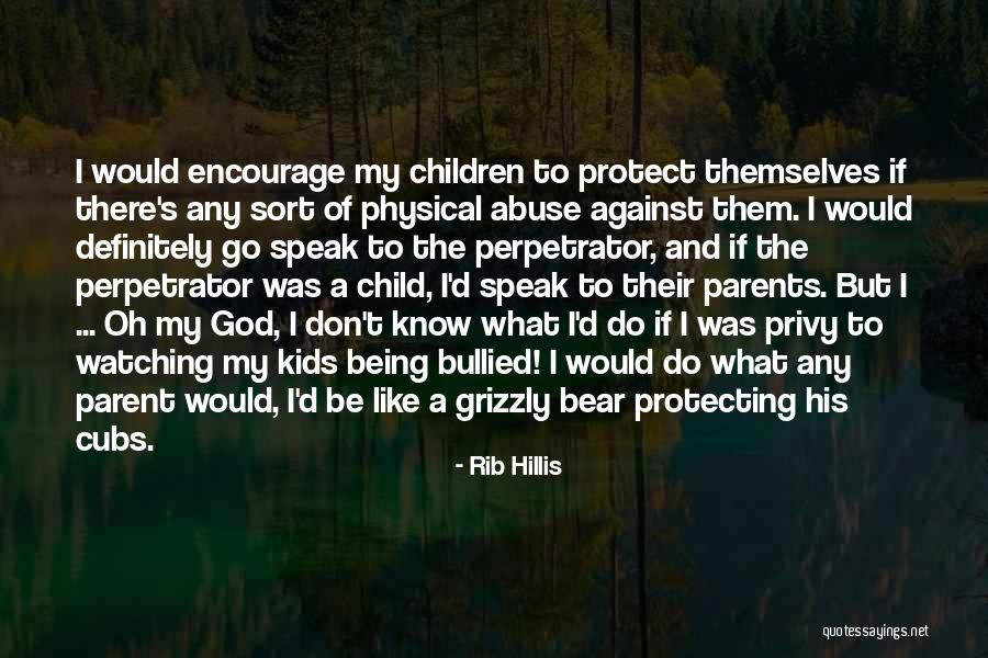 Child Being Bullied Quotes By Rib Hillis