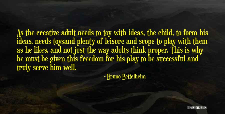 Child Creativity Quotes By Bruno Bettelheim