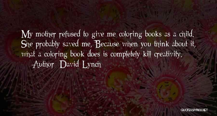 Child Creativity Quotes By David Lynch