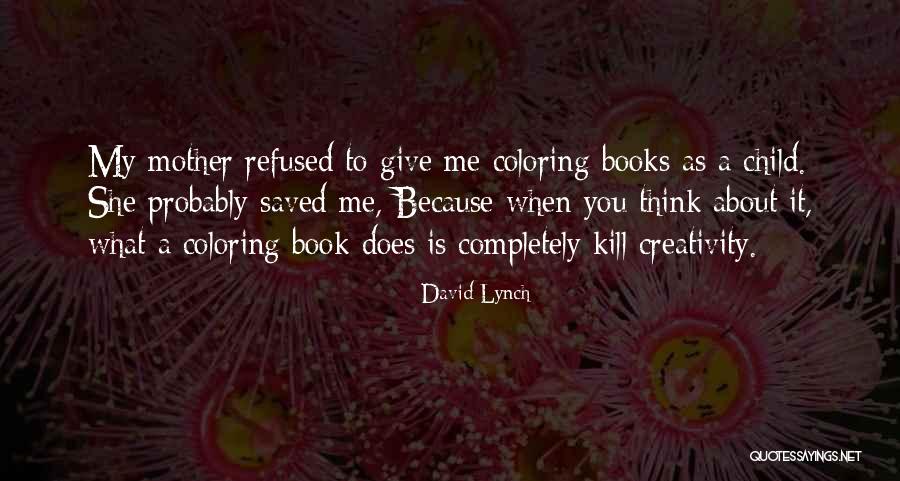 Child Creativity Quotes By David Lynch Child Creativity Quotes By David Lynch