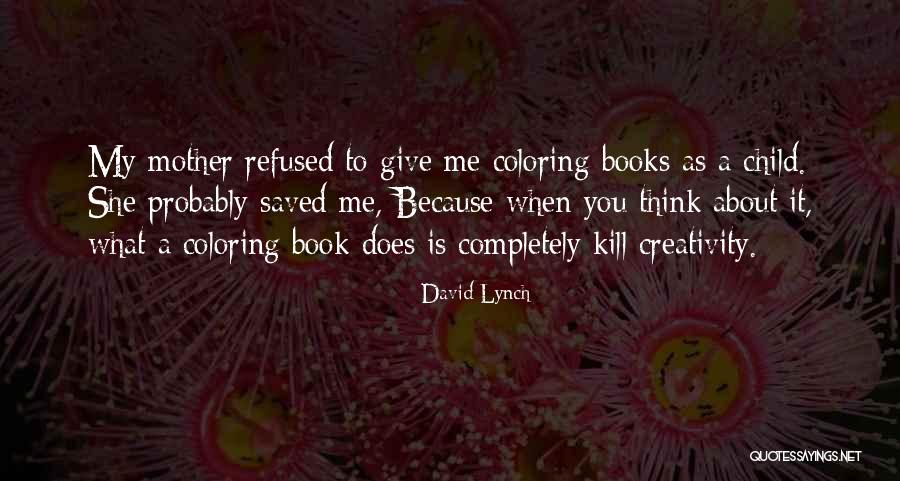 Child Creativity Quotes By David Lynch