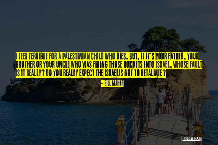 Child Dies Quotes By Bill Maher Child Dies Quotes By Bill Maher