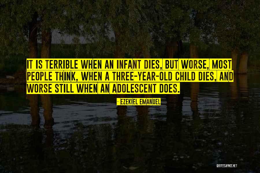 Child Dies Quotes By Ezekiel Emanuel Child Dies Quotes By Ezekiel Emanuel