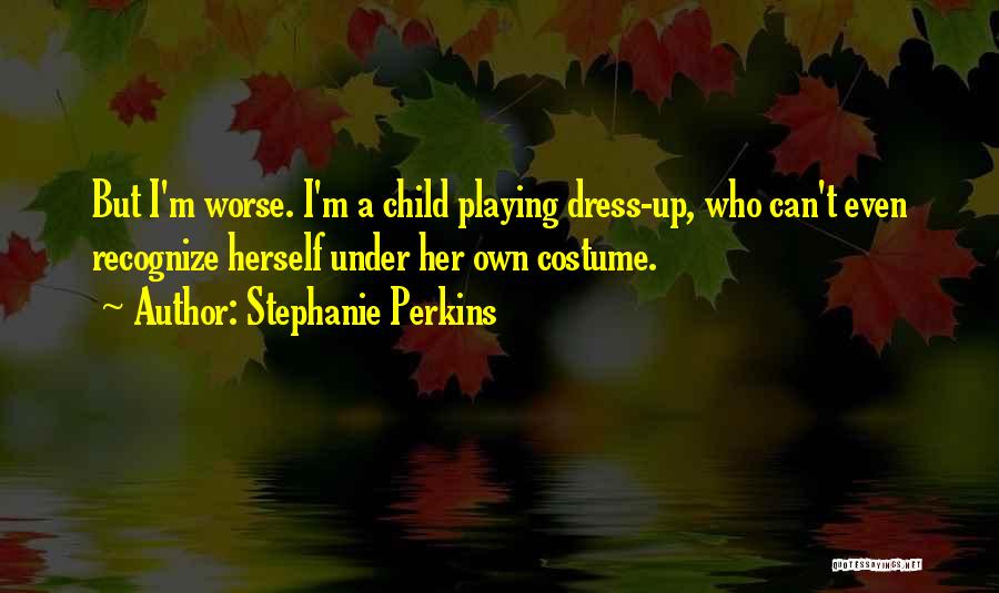 Child Dress Up Quotes By Stephanie Perkins