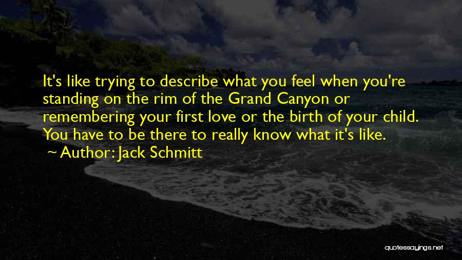 Child First Quotes By Jack Schmitt