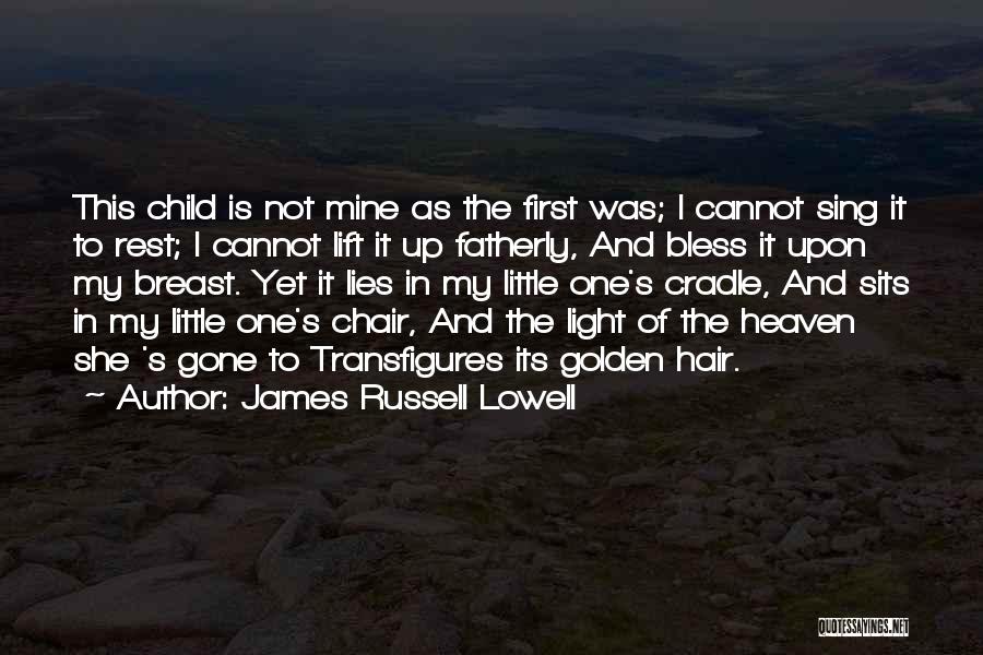 Child First Quotes By James Russell Lowell