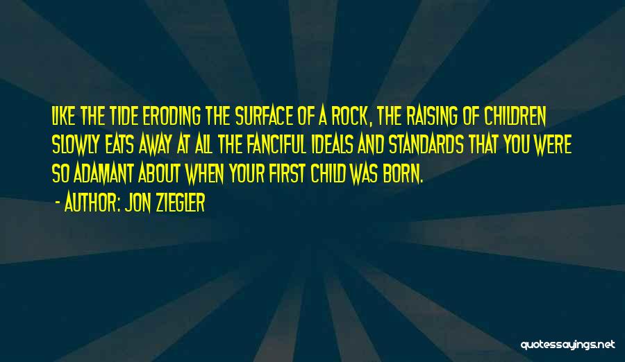Child First Quotes By Jon Ziegler