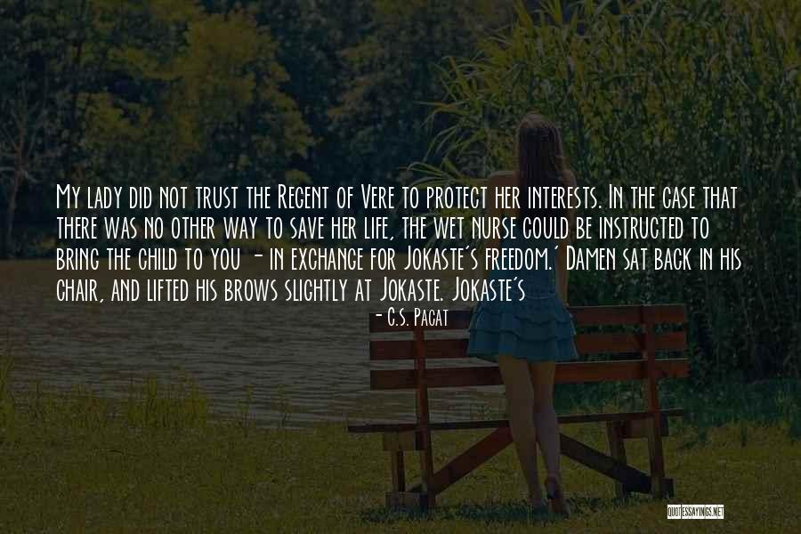 Child Freedom Quotes By C.S. Pacat Child Freedom Quotes By C.S. Pacat