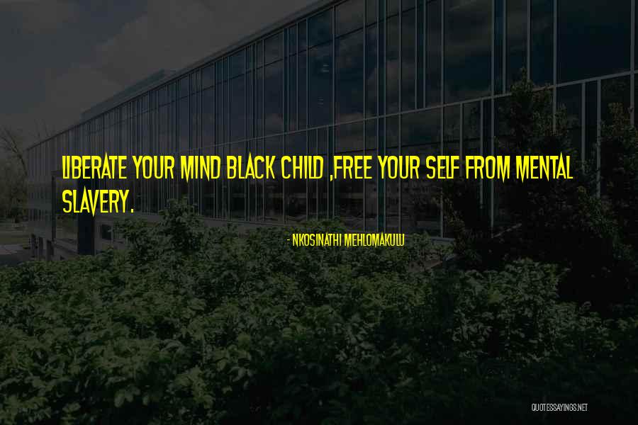 Child Freedom Quotes By Nkosinathi Mehlomakulu Child Freedom Quotes By Nkosinathi Mehlomakulu
