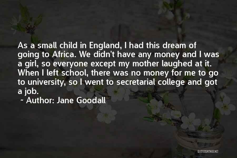 Child Going To College Quotes By Jane Goodall