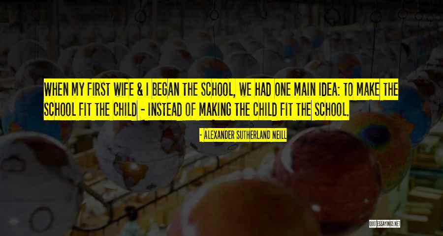 Child Going To School Quotes By Alexander Sutherland Neill Child Going To School Quotes By Alexander Sutherland Neill