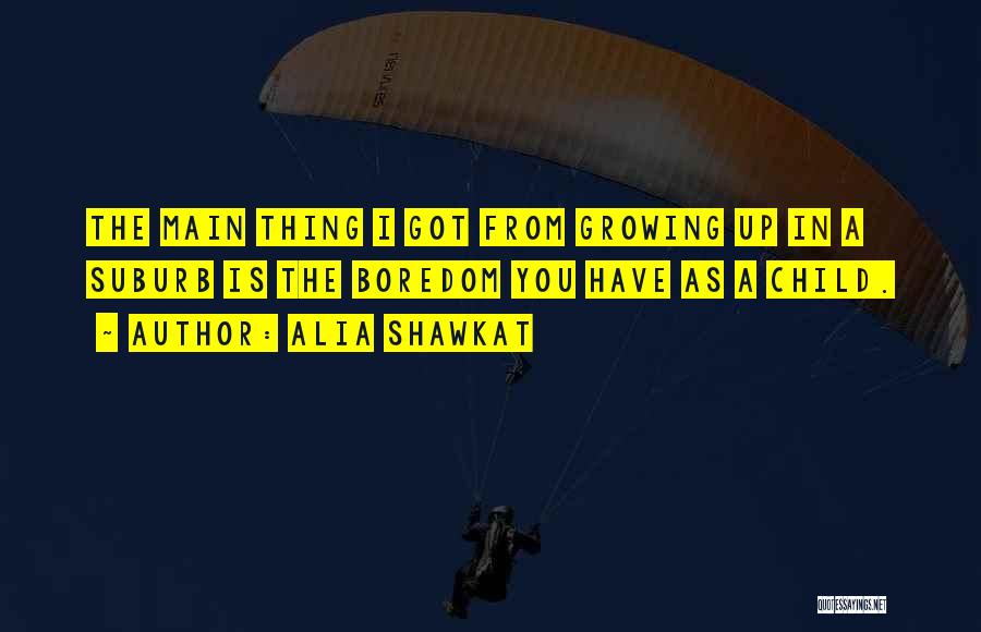 Child Growing Up Quotes By Alia Shawkat