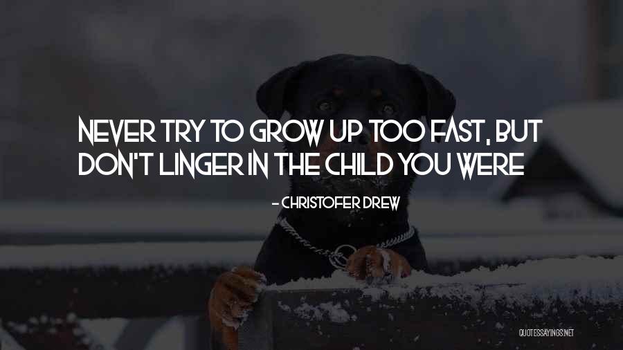 Child Growing Up Quotes By Christofer Drew