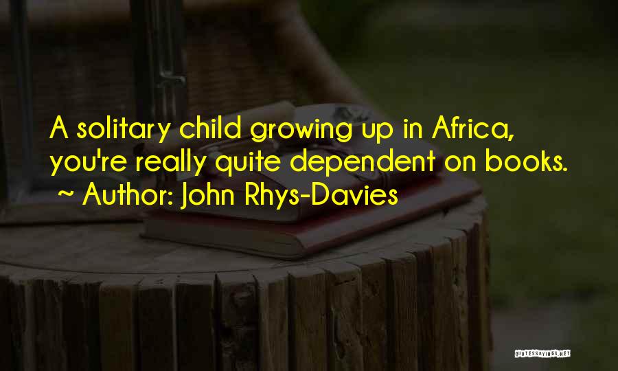 Child Growing Up Quotes By John Rhys-Davies