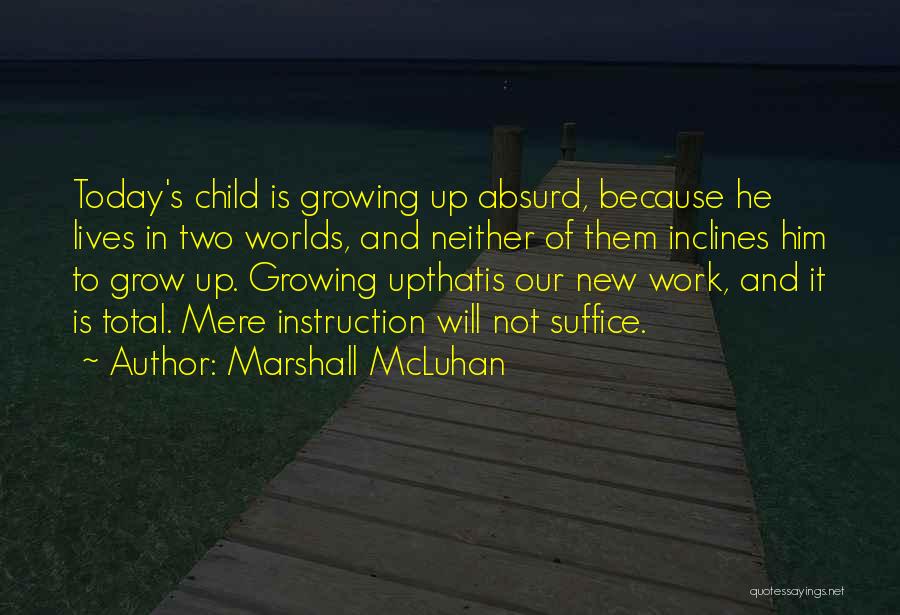 Child Growing Up Quotes By Marshall McLuhan