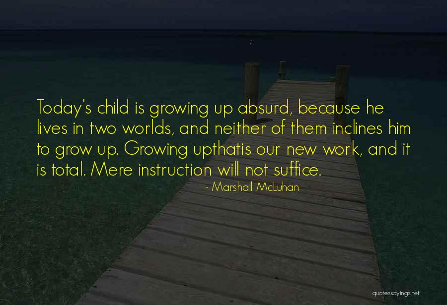 Child Growing Up Quotes By Marshall McLuhan