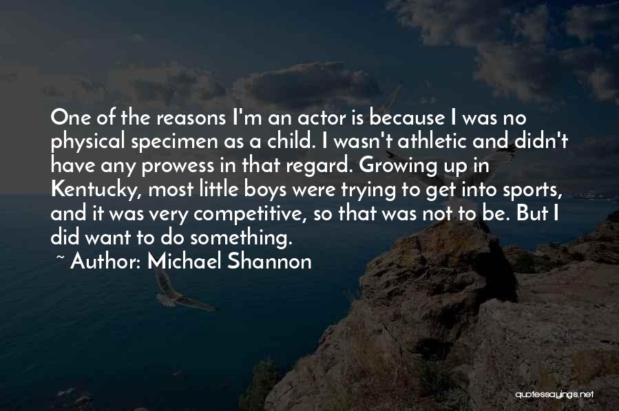 Child Growing Up Quotes By Michael Shannon