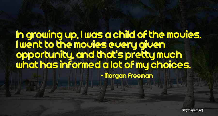 Child Growing Up Quotes By Morgan Freeman