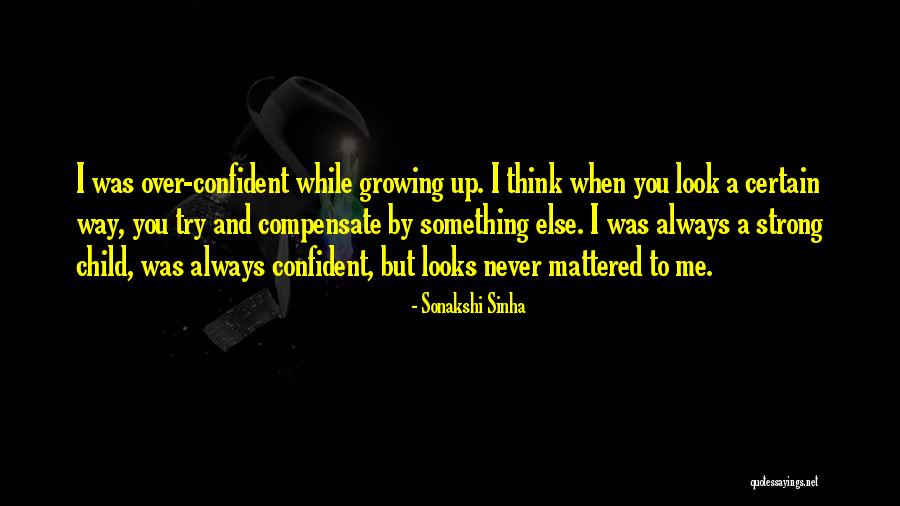 Child Growing Up Quotes By Sonakshi Sinha