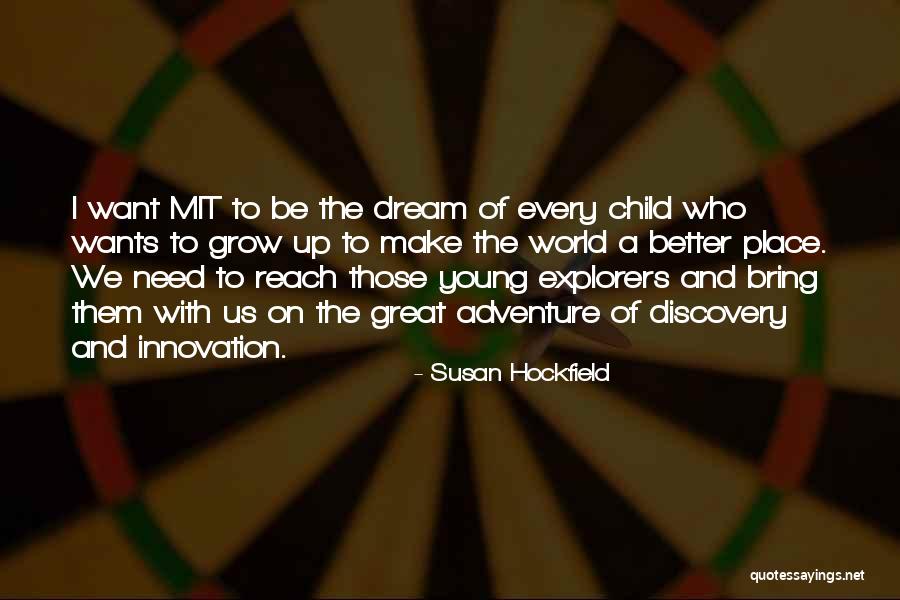 Child Growing Up Quotes By Susan Hockfield