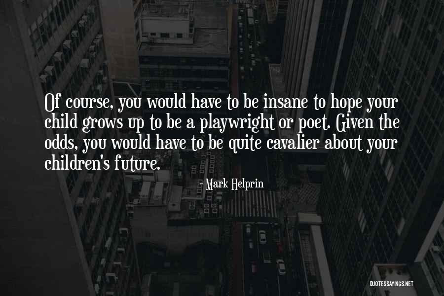 Child Grows Up Quotes By Mark Helprin Child Grows Up Quotes By Mark Helprin
