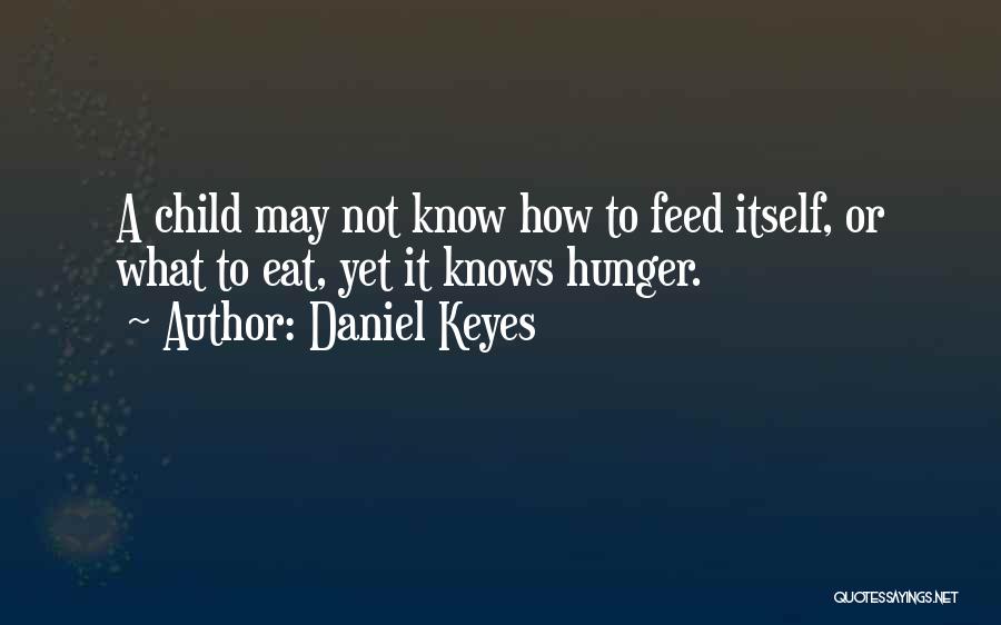 Child Hunger Quotes By Daniel Keyes