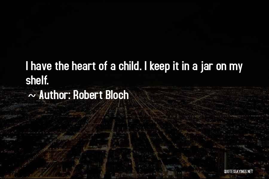 Child In The Heart Quotes By Robert Bloch