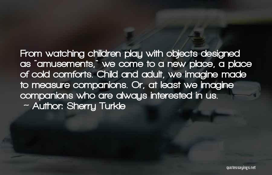 Child In Us Quotes By Sherry Turkle