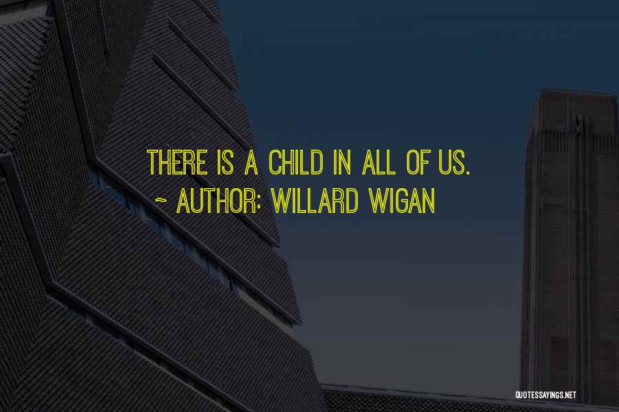 Child In Us Quotes By Willard Wigan