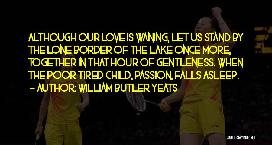 Child In Us Quotes By William Butler Yeats